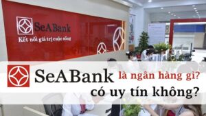 SeAbank là ngân hàng gì? Đánh giá mức độ uy tín ngân hàng SeABank